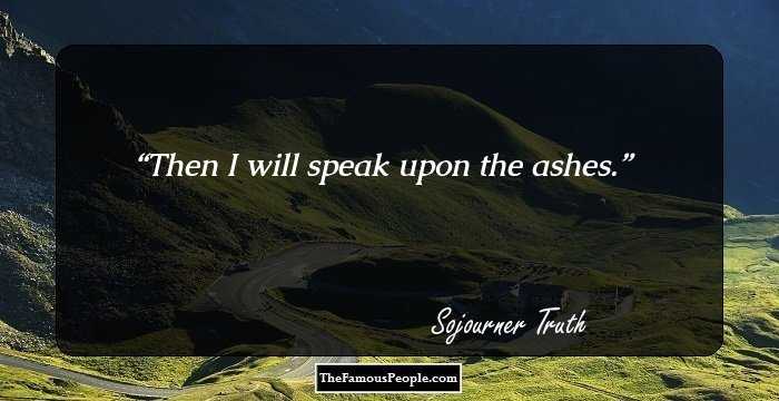 Then I will speak upon the ashes.