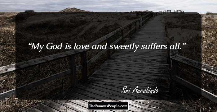 My God is love and sweetly suffers all.