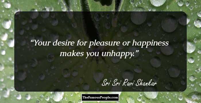Your desire for pleasure or happiness makes you unhappy.