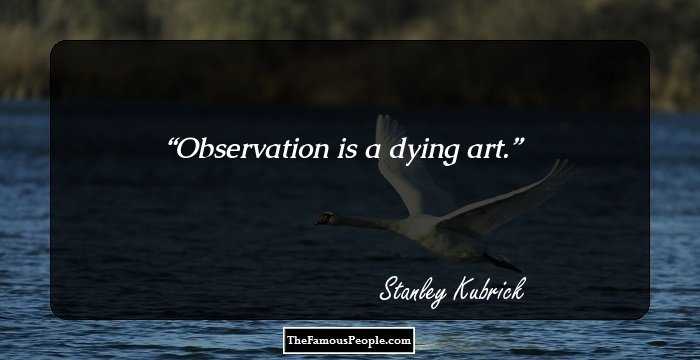 Observation is a dying art.