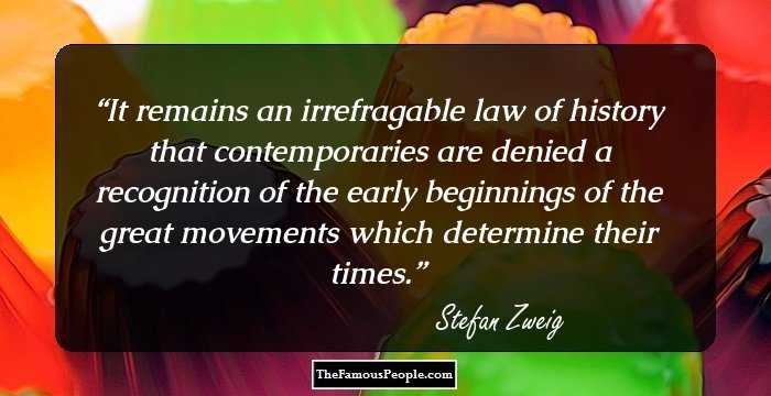 It remains an irrefragable law of history that contemporaries are denied a recognition of the early beginnings of the great movements which determine their times.