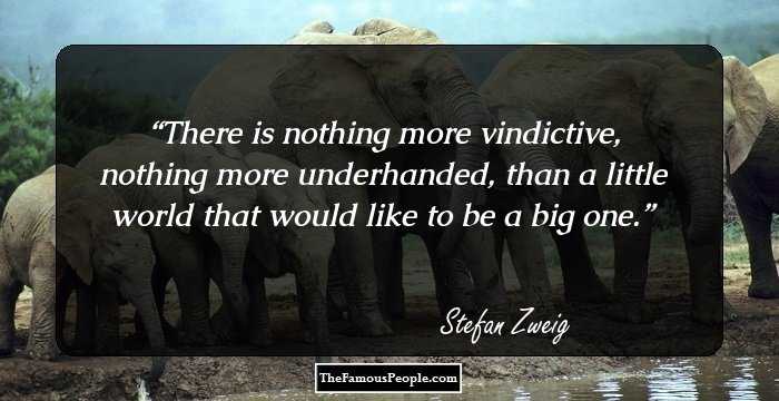 There is nothing more vindictive, nothing more underhanded, than a little world that would like to be a big one.