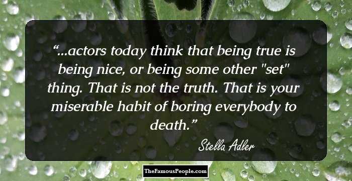 ...actors today think that being true is being nice, or being some other 