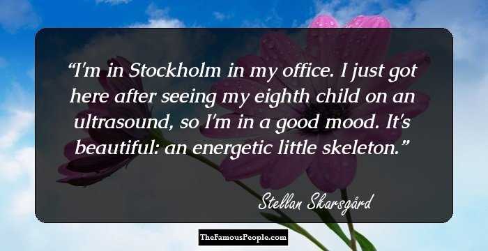 I'm in Stockholm in my office. I just got here after seeing my eighth child on an ultrasound, so I'm in a good mood. It's beautiful: an energetic little skeleton.