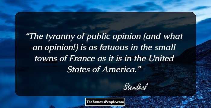 The tyranny of public opinion (and what an opinion!) is as fatuous in the small towns of France as it is in the United States of America.