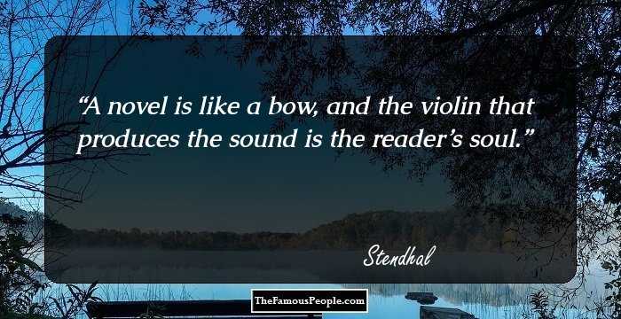 A novel is like a bow, and the violin that produces the sound is the reader’s soul.