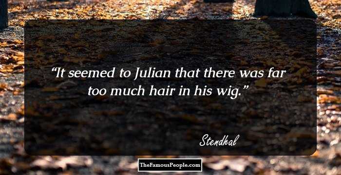 It seemed to Julian that there was far too much hair in his wig.