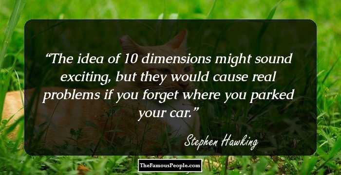 The idea of 10 dimensions might sound exciting, but they would cause real problems if you forget where you parked your car.
