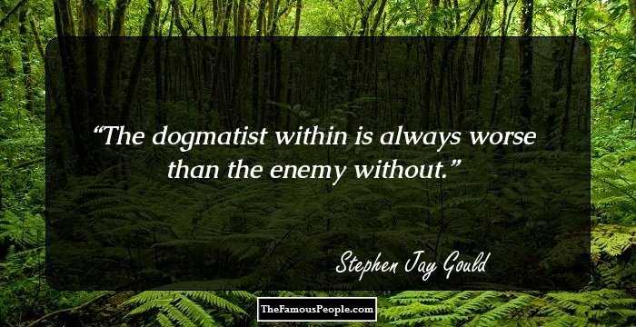 The dogmatist within is always worse than the enemy without.