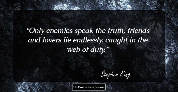 Only enemies speak the truth; friends and lovers lie endlessly, caught in the web of duty.