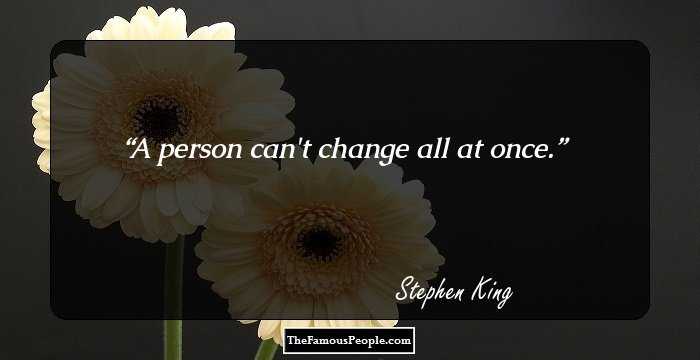 A person can't change all at once.