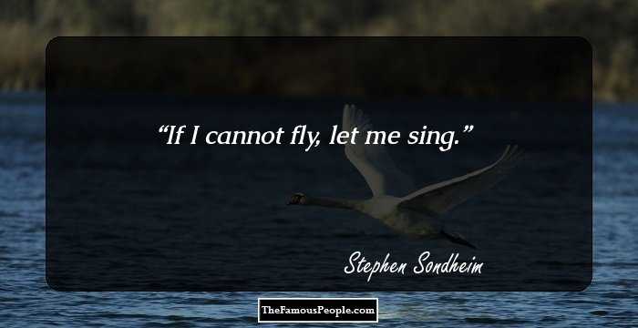 If I cannot fly, let me sing.