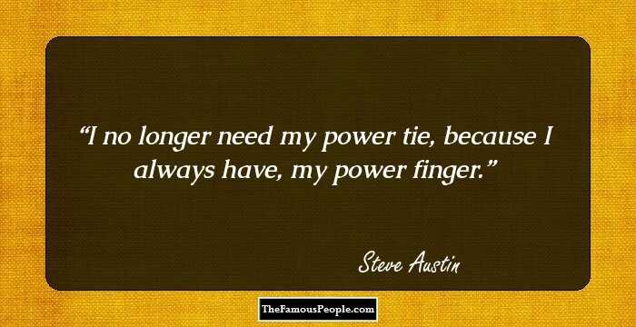 I no longer need my power tie, because I always have, my power finger.