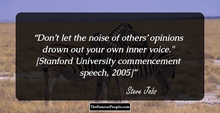 Don’t let the noise of others’ opinions drown out your own inner voice.