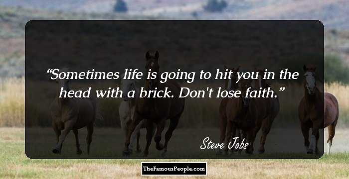 Sometimes life is going to hit you in the head with a brick. Don't lose faith.