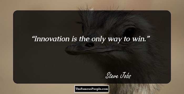 Innovation is the only way to win.