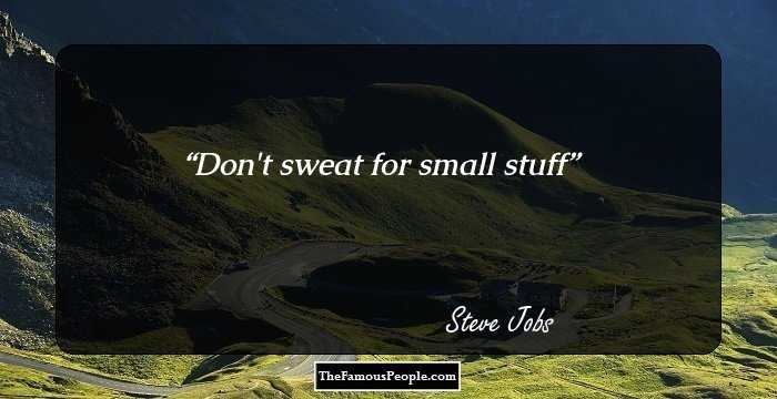 Don't sweat for small stuff