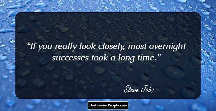 If you really look closely, most overnight successes took a long time.