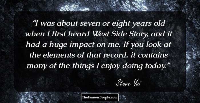 I was about seven or eight years old when I first heard West Side Story, and it had a huge impact on me. If you look at the elements of that record, it contains many of the things I enjoy doing today.