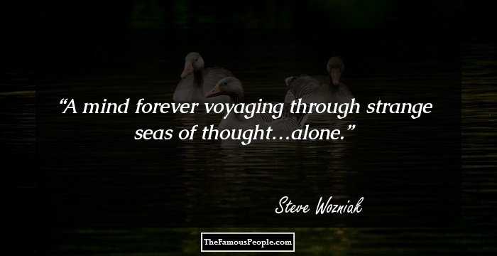 A mind forever voyaging through strange seas of thought…alone.
