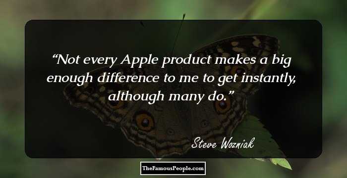 Not every Apple product makes a big enough difference to me to get instantly, although many do.