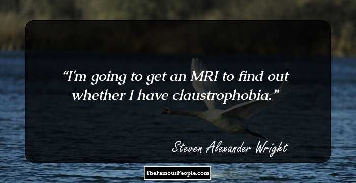 I'm going to get an MRI to find out whether I have claustrophobia.