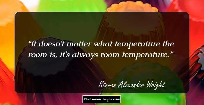 It doesn't matter what temperature the room is, it's always room temperature.