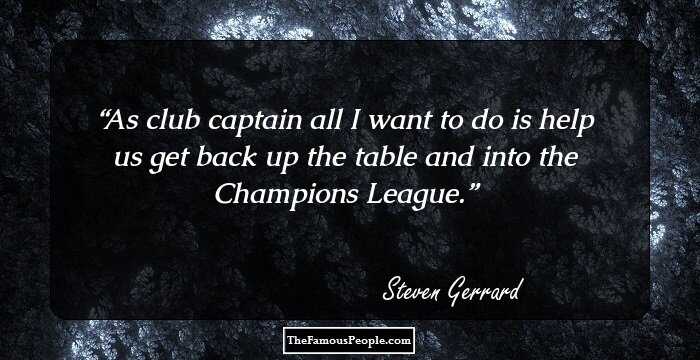 As club captain all I want to do is help us get back up the table and into the Champions League.