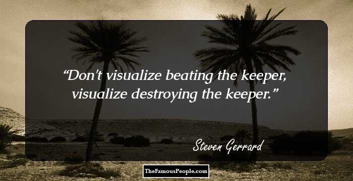 Don't visualize beating the keeper, visualize destroying the keeper.