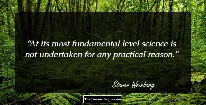 At its most fundamental level science is not undertaken for any practical reason.