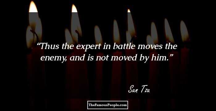 Thus the expert in battle moves the enemy, and is not moved by him.