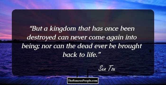 But a kingdom that has once been destroyed can never come again into being; nor can the dead ever be brought back to life.
