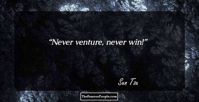 Never venture, never win!