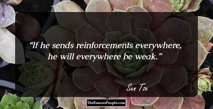 If he sends reinforcements everywhere, he will everywhere be weak.