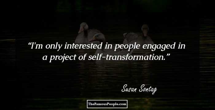 I'm only interested in people engaged in a project of self-transformation.