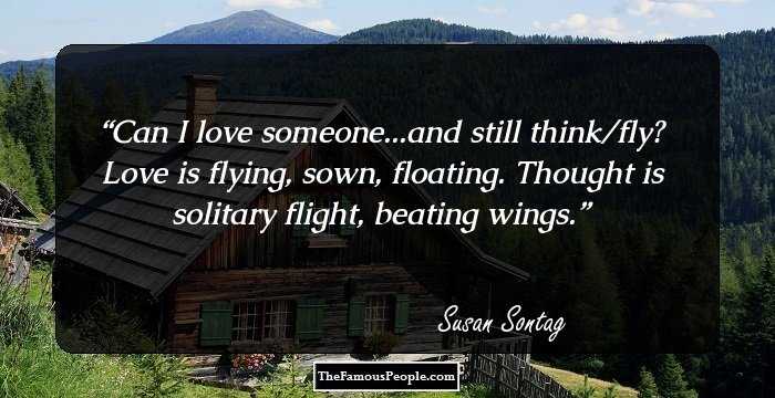 Can I love someone...and still think/fly? Love is flying, sown, floating. Thought is solitary flight, beating wings.