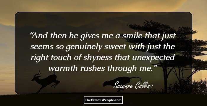 And then he gives me a smile that just seems so genuinely sweet with just the right touch of shyness that unexpected warmth rushes through me.