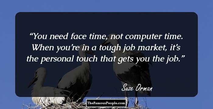 You need face time, not computer time. When you’re in a tough job market, it’s the personal touch that gets you the job.
