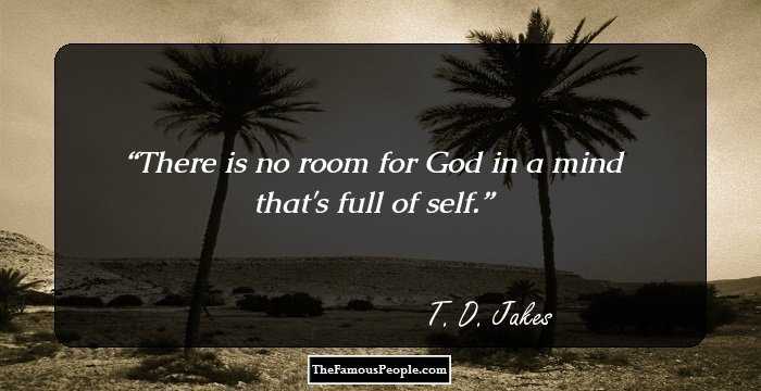 There is no room for God in a mind that's full of self.