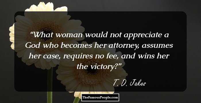 What woman would not appreciate a God who becomes her attorney, assumes her case, requires no fee, and wins her the victory?