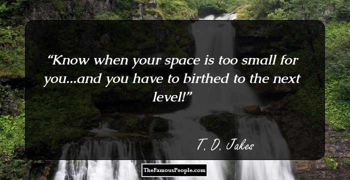 Know when your space is too small for you...and you have to birthed to the next level!