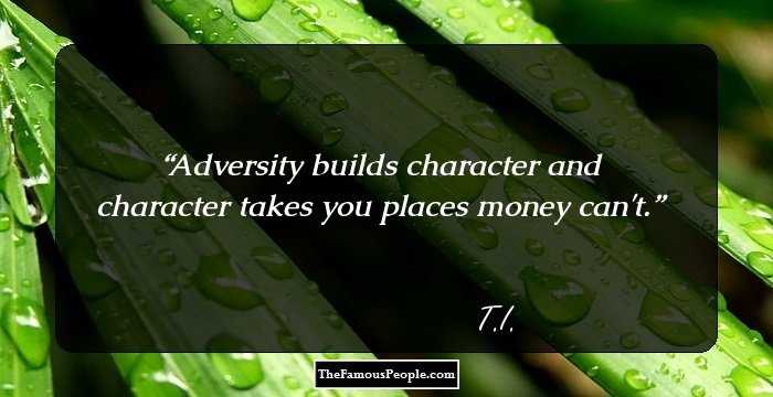 Adversity builds character and character takes you places money can't.