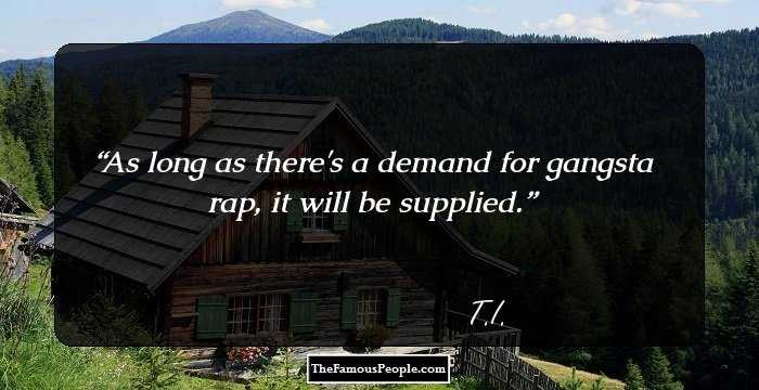 As long as there's a demand for gangsta rap, it will be supplied.