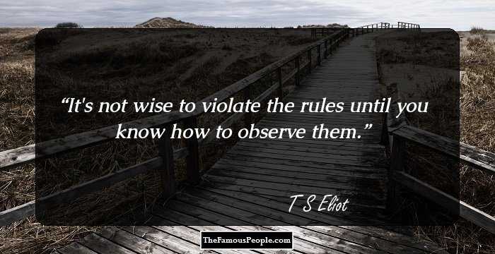 It's not wise to violate the rules until you know how to observe them.