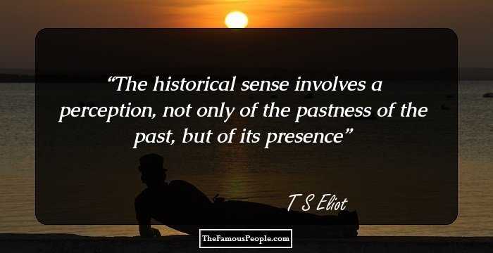 The historical sense involves a perception, not only of the pastness of the past, but of its presence