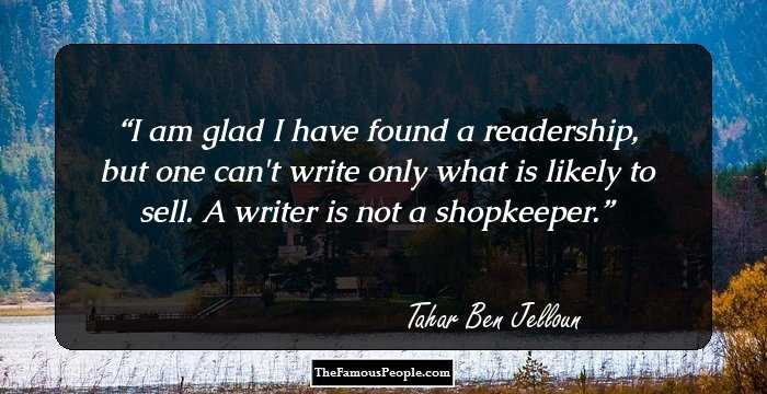 I am glad I have found a readership, but one can't write only what is likely to sell. A writer is not a shopkeeper.