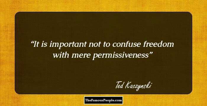 It is important not to confuse freedom with mere permissiveness
