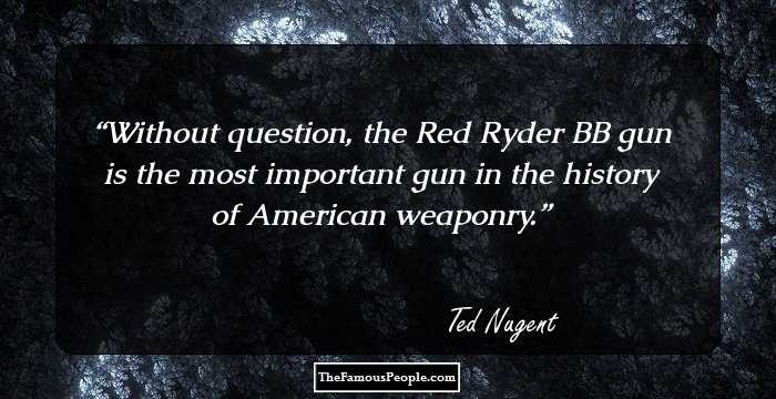 Without question, the Red Ryder BB gun is the most important gun in the history of American weaponry.