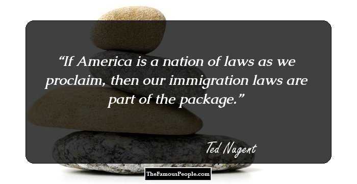If America is a nation of laws as we proclaim, then our immigration laws are part of the package.