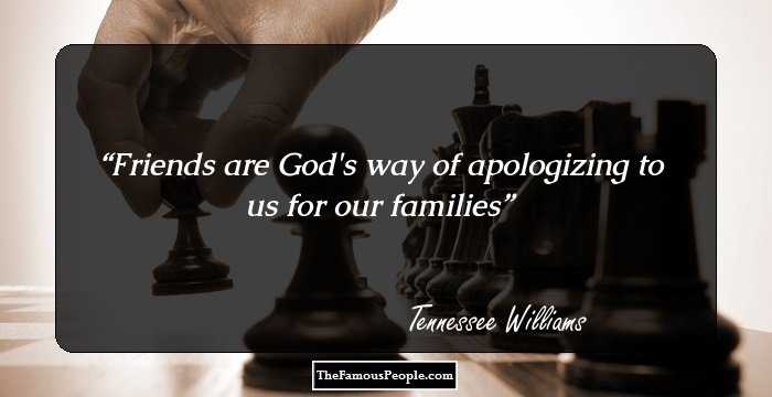Friends are God's way of apologizing to us for our families